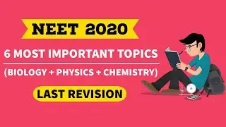 NEET 2020- 6 Most Important Topics for Last Few Days || Increase Your Score From 400+ to 600+