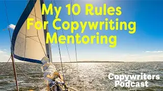 My 10 Rules Of Copywriting Mentoring&mdash;Copywriters Podcast 360
