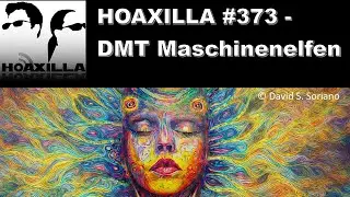 Hoaxilla #373 &ndash; DMT Maschinenelfen