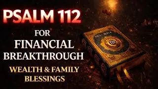 Psalm 112 Prayer for Financial Breakthrough, Wealth & Prosperity | Blessings, Favor & Family Unity