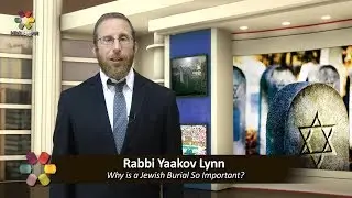 Why is a Jewish Burial So Important? - Rabbi Yaakov Lynn