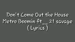 Metro boomin ft __ 21 savage don't come out the house