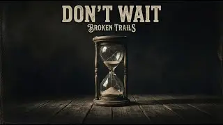 Broken Trails - Don&acute;t Wait