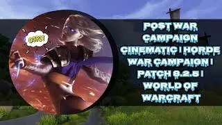 POST WAR CAMPAIGN CINEMATIC | HORDE WAR CAMPAIGN | PATCH 8.2.5 | WORLD OF WARCRAFT 🎮🎮🎮