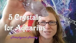 5 Healing Crystals for Aquarius, Metaphysical Monday