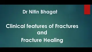 Dr Nitin Bhagat : clinical features of fracture and fracture healing ( in hindi)