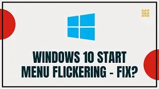 Windows 10 Start Menu Flickering &ndash; How To Fix?
