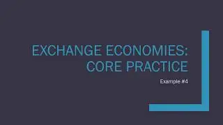 Exchange Economies: Core Practice (Example #4)