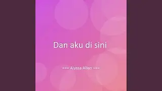 Dan aku di sini