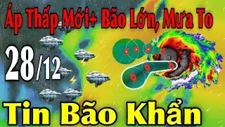 Áp Thấp Mới Bão Lớn Mưa To Tin Bão Khẩn | Dự báo thời tiết ngày 28/12 | thời tiết 15 ngày Tới