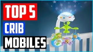Top 5 Best Crib Mobiles in 2023 Reviews