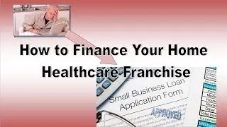 How to Finance Your Home Healthcare Franchise