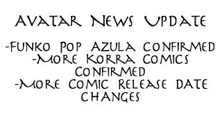 Avatar News Update - Azula Pop, More Korra comics confirmed and release date changes