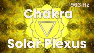 🟡 Solar Plexus Chakra  - Tuning & Cleansing Healing Solfeggio Frequencies 963 Hz