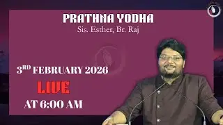 | Prathna Yodha | LIVE AT 6:00 AM | Sis. Esther | Br. Raj | 3rd February 2026 |