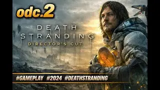 Death Stranding Director&rsquo;s Cut &ndash; Początek podr&oacute;ży | ODC.2 | Gameplay PL I PC I #DeathStranding