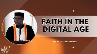 Faith in the Digital Age | Rev. Fr. Dr. Allen Jos Mathews