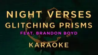 Night Verses &mdash; Glitching Prisms (feat. Brandon Boyd) &bull; KARAOKE