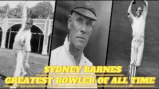 Sydney Barnes - Greatest bowler of all Time