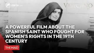 The Maid: A Powerful Film about the Spanish Saint who Fought for Women's Rights in the 19th Century