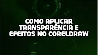 COMO APLICAR TRANSPARENCIA E EFEITOS NO CORELDRAW
