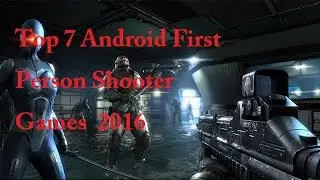 Top 7 Android First Person Shooter Games 2016