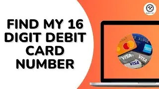How Do I Find My 16 Digit Debit Card Number