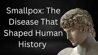 Smallpox: The Disease That Shaped Human History | From Killer to Eradication