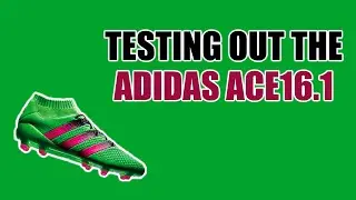 TESTING OUT THE ADIDAS ACE16.1 (Boot Review In DESC)