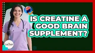 Is Creatine A Good Brain Supplement?