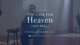 The Case for Heaven (and Hell) Teaser | Video Bible Study by Lee Strobel