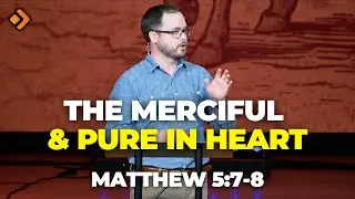 Living With A Kingdom Heart: Matt. 5:7-8 w/ Pastor Josh Hale