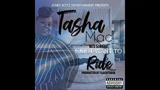 Tasha Mac - I Just Want to Ride Explicit