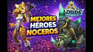 Lords Mobile 2025 -  Noceros - Que H&eacute;roes Usar En 2025