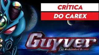 GUYVER THE BIOBOOSTED ARMOR - CR&Iacute;TICA DO CARECA
