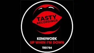 Ken@Work - Up When I'm Down (Tasty Recordings)