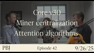 PBJ: Core v30's change, Miner centralization, Managing attention algorithms