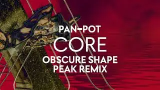 Pan-Pot - CORE (Obscure Shape Peak Remix)