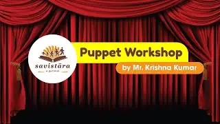 Puppet Workshop | Mr. Krishna Kumar | Savistara A Gurukul #PuppetWorkshop #SavistaraGurukul
