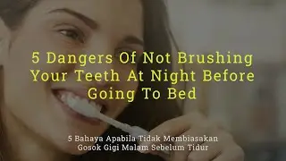 5 Dangers Of Not Brushing Your Teeth At Night Before Going To Bed | Dental Care Tips & Tutorial