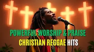 Anointed Reggae Worship That Heals the Soul | Gospel Flow for Healing & Strength