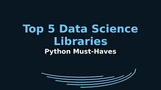 Top 5 Data Science Libraries for Python | Must-Have Tools
