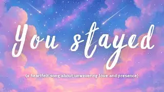 You Stayed &mdash; Emotional Acoustic Ballad of Unwavering Love (Lyrics)