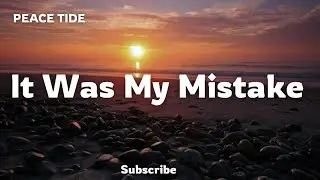 It Was My Mistake &ndash; PEACE TIDE (Official Lyric Video) | Emotional Sunset Love Song 2025