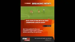 Nick Pope Stuns with 65-Yard Champions League Assist