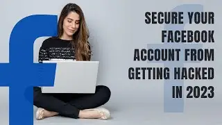 Secure Your Facebook Account From Getting Hacked In 2023