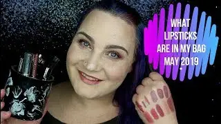 What Lipsticks Are In My Bag May 2019