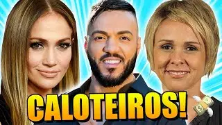 FAMOSOS QUE SUPOSTAMENTE S&Atilde;O CALOTEIROS!