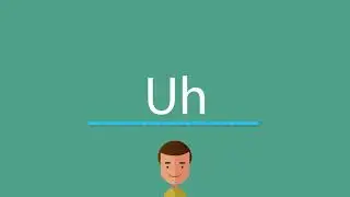 How to say Uh in English