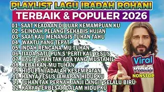 KUMPULAN NONSTOP LAGU ROHANI POPULER DAN TERBAIK 2026 -  SAAT KEADAAN DI LUAR KEMAMPUANKU